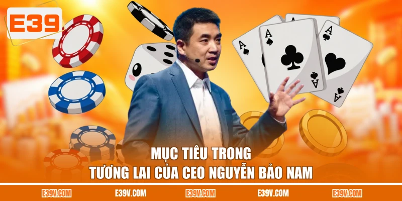 Mục tiêu trong tương lai của CEO Nguyễn Bảo Nam