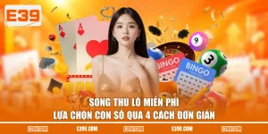 Song Thủ Lô Miễn Phí - Lựa Chọn Con Số Qua 4 Cách Đơn Giản